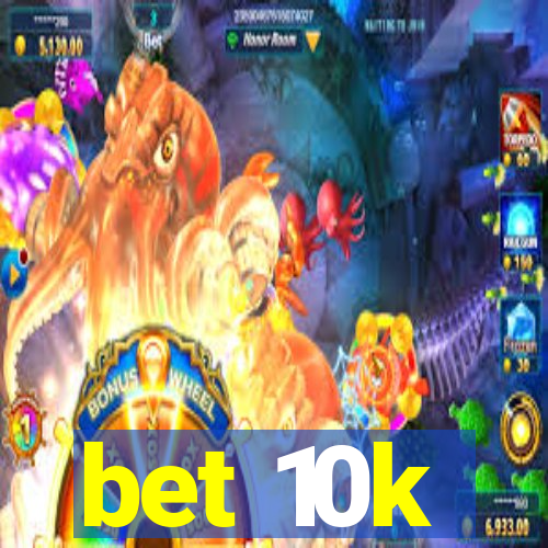 bet 10k